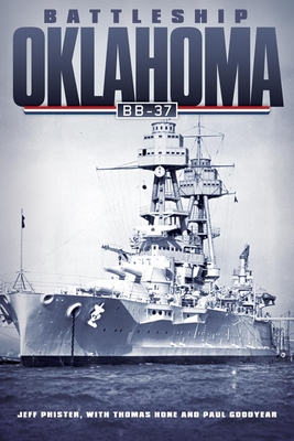 Battleship Oklahoma: Bb-37 - Phister, Jeff, and Hone, Thomas, and Goodyear, Paul