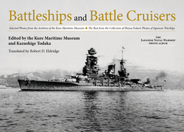 Battleships and Battle Cruisers: Selected Photos from the Archives of the Kure Maritime Museum, the Best from the Collection of Shizuo Fukui's Photos of Japanese Warships