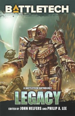 BattleTech: Legacy: A BattleTech Anthology - Helfers, John, and Lee, Philip A (Editor)