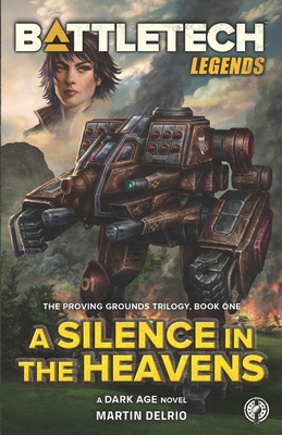 BattleTech Legends: A Silence in the Heavens (The Proving Grounds Trilogy, Book One) - Delrio, Martin