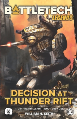 BattleTech Legends: Decision at Thunder Rift: (The Gray Death Legion Trilogy, Book One) - Keith, William H