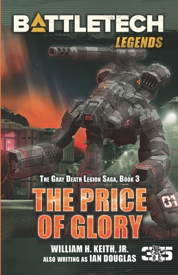 BattleTech Legends: The Price of Glory: The Gray Death Legion Saga, Book 3 - Keith, William H, Jr.