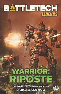 BattleTech Legends: Warrior: Riposte: The Warrior Trilogy, Book Two - Stackpole, Michael A
