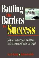 Battling the Barriers to Success: 50 Ways to Improve Workplace Initiatives