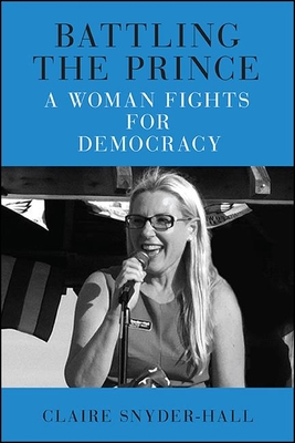 Battling the Prince: A Woman Fights for Democracy - Snyder-Hall, Claire