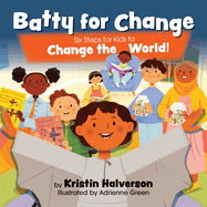 Batty for Change: Six Steps for Kids to Change the World