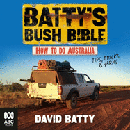 Batty's Bush Bible: How to do Australia, a hilarious travel & survival guide for aspiring adventurers from the beloved co-creator of Bush Mechanics, perfect for readers of BACK ROADS