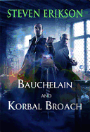 Bauchelain and Korbal Broach: Volume One: Three Short Novels of the Malazan Empire