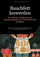 Bauchfett loswerden: Der effektive Ern?hrungs- und Bewegungsguide zum Fett verbrennen am Bauch: Wie Sie durch optimale Ern?hrung, gezielte ?bungen und nachhaltige Lebensstil?nderungen Krperfett abbauen und langfristig abnehmen am Bauch