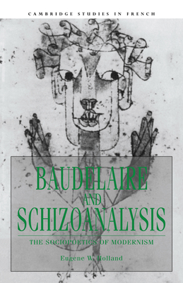 Baudelaire and Schizoanalysis: The Socio-Poetics of Modernism - Holland, Eugene W.