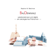BauDenkmale substanziell-real und digital: - ein axiologisches Ph?nomen -