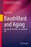 Baudrillard and Aging: Exploring the Paradoxes of a Simulated Age