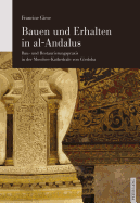 Bauen und Erhalten in al-Andalus: Bau- und Restaurierungspraxis in der Moschee-Kathedrale von C?rdoba