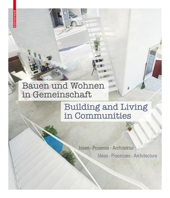 Bauen Und Wohnen in Gemeinschaft / Building and Living in Communities: Ideen, Prozesse, Losungen / Ideas, Processes, Solutions - Becker, Annette (Editor)