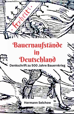 Bauernaufstnde in Deutschland Denkschrift zu 500 Jahre Bauernkrieg - Selchow, Hermann