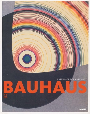 Bauhaus: 1919-1933: Workshops for Modernity - Bergdoll, Barry (Text by), and Dickerman, Leah (Text by), and Buchloh, Benjamin (Text by)