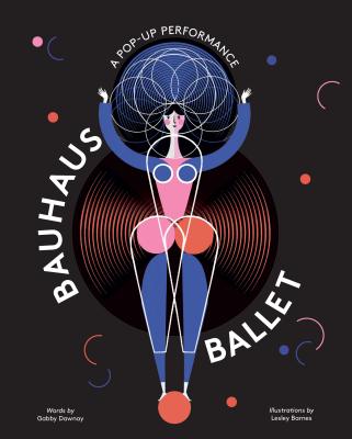 Bauhaus Ballet: (Beautiful, Illustrated Pop-Up Ballet Book for Bauhaus Ballet Lovers and Children) - Dawnay, Gabby