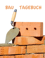 Bautagebuch: Hausbautagebuch zum wchentlichen Ausf?llen des Baufortschrittes - ca. A4 im Maurerkellen-Design