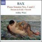 Bax: Piano Sonatas Nos. 1 & 2; Dream in Exile; Nereid