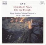 Bax: Symphony No. 6; Into the Twilight