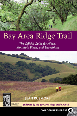 Bay Area Ridge Trail: The Official Guide for Hikers, Mountain Bikers and Equestrians - Rusmore, Jean