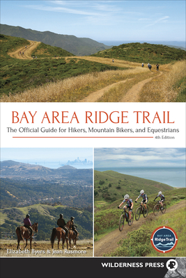 Bay Area Ridge Trail: The Official Guide for Hikers, Mountain Bikers, and Equestrians - Byers, Elizabeth, and Rusmore, Jean (Original Author)