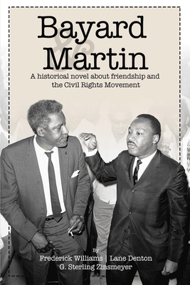 Bayard and Martin: A Historical Novel About a Friendship and the Civil Rights Movement - Williams, Frederick, and Denton, Lane, and Zinsmeyer, Sterling