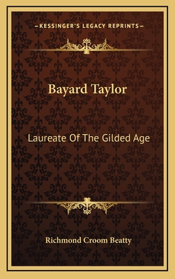 Bayard Taylor: Laureate of the Gilded Age - Beatty, Richmond Croom