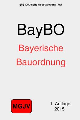 Bayerische Bauordnung: (BayBO) - M G J V, Redaktion, and Verlag, Groelsv