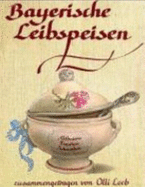 Bayerische Leibspeisen. Zusammengetragen Von O. L.
