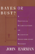 Bayes or Bust?: A Critical Examination of Bayesian Confirmation Theory