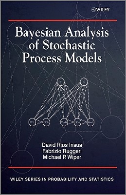 Bayesian Analysis of Stochastic Process Models - Insua, David, and Ruggeri, Fabrizio, and Wiper, Mike