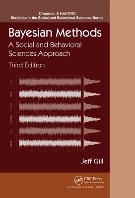 Bayesian Methods: A Social and Behavioral Sciences Approach, Third Edition - Gill, Jeff, Professor