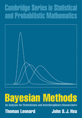 Bayesian Methods: An Analysis for Statisticians and Interdisciplinary Researchers - Leonard, Thomas, and Hsu, John S. J.