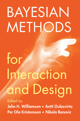 Bayesian Methods for Interaction and Design - Williamson, John H (Editor), and Oulasvirta, Antti (Editor), and Kristensson, Per Ola (Editor)