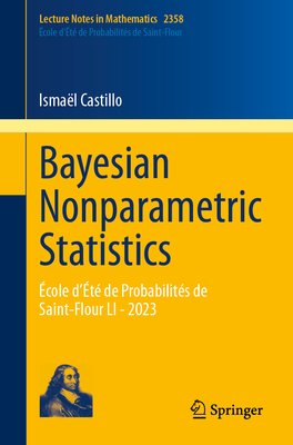 Bayesian Nonparametric Statistics: cole d't de Probabilits de Saint-Flour LI - 2023 - Castillo, Ismal