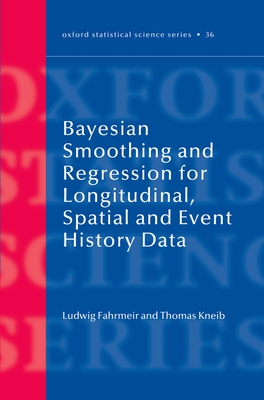 Bayesian Smoothing and Regression for Longitudinal, Spatial and Event History Data - Fahrmeir, Ludwig, and Kneib, Thomas