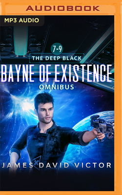 Bayne of Existence Omnibus: The Deep Black, Books 7-9 - Victor, James David, and Holbrook, Jef (Read by)