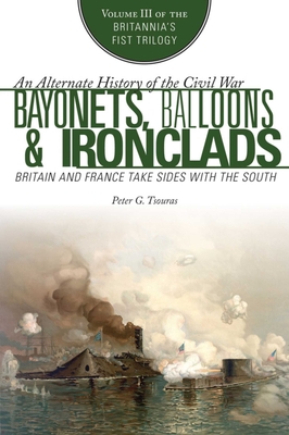 Bayonets, Balloons & Ironclads: Britain and France Take Sides with the South - Tsouras, Peter G