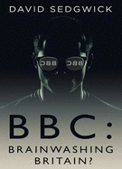 BBC: Brainwashing Britain? - How and why the BBC controls your mind