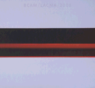 Bcam/Lacma/2008: The Broad Contemporary Art Museum at the Los Angeles County Museum of Art - Zelevansky, Lynn (Text by), and Hernandez, Anthony (Contributions by), and Lockhart, Sharon (Contributions by)