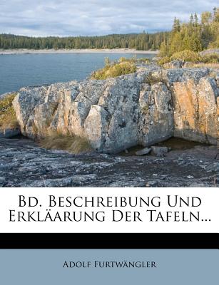 Bd. Beschreibung Und Erkl?arung Der Tafeln... - Furtwangler, Adolf