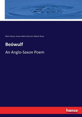 Bewulf: An Anglo-Saxon Poem - Heyne, Moriz, and Harrison, James Albert, and Sharp, Robert