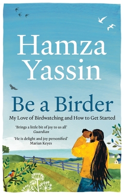 Be a Birder: Longlisted for the Wainwright Prize 2024 - Yassin, Hamza