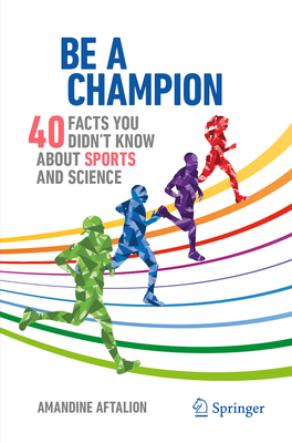 Be a Champion: 40 Facts You Didn't Know About Sports and Science - Aftalion, Amandine