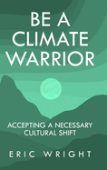Be a Climate Warrior: Accepting a Necessary Cultural Shift