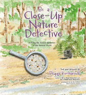 Be a Close-Up Nature Detective: Solving the Tiniest Mysteries of the Natural World