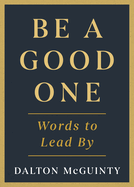 Be a Good One: Words to Lead by