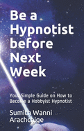 Be a Hypnotist Before Next Week: Your Simple Guide on How to Become a Hobbyist Hypnotist