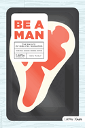 Be a Man - Teen Guys' Bible Study Book: The Basics of Biblical Manhood